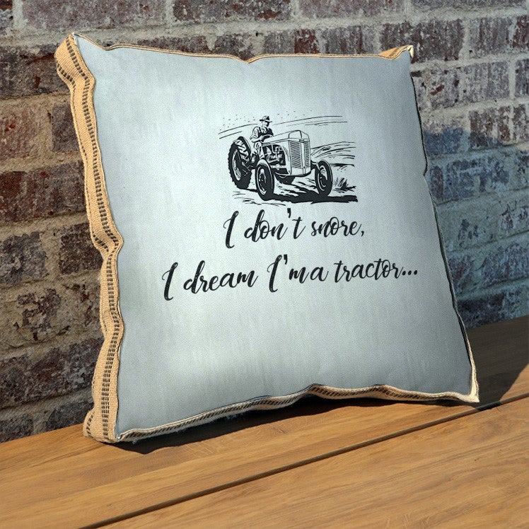 Dream I'm a tractor pillow