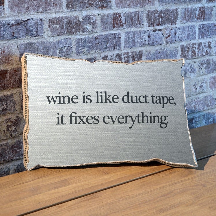 Wine is like duct tape pillow